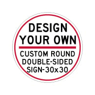 Design Your Own Custom Double-Sided Round Signs! Create Your Own Custom Reflective 30x30 Signs Online Now!