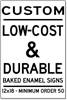 Low-Cost and Durable Baked Enamel Signs - 12x18 - Minimum Order 50