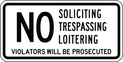 Click here to view larger image No Soliciting Trespassing Loitering Violators Will Be Prosecuted Sign - 12x6 - Reflective aluminum Security Sign