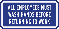 Click here to view larger image All Employees Must Wash Hands Before Returning To Work Signs - 12x6 - Reflective rust-free aluminum Restroom Signs