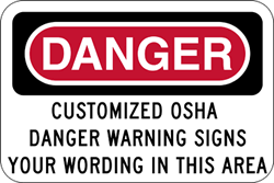 Click here to view larger image Customized OSHA Danger Warning Sign - 18x12 - Rust-free heavy-gauge and reflective OSHA compliant safety signs