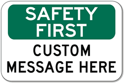 Click here to view larger image Custom OSHA Safety First Sign - 18x12 - Rust-free heavy-gauge and reflective OSHA compliant safety signs