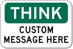 Click here to view larger image Custom OSHA Think Safety Sign - 18x12 - Rust-free heavy-gauge and reflective OSHA compliant safety signs