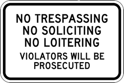 Click here to view larger image No Trespassing No Soliciting No Loitering Violators Will Be Prosecuted Sign - 18x12