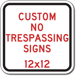 Click here to view larger image Custom No Trespassing Sign - 12x12