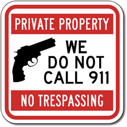 Private Property No Trespassing We Do Not Call 911 Sign - 12x12 or 18x18 from STOPSignsAndMore.com