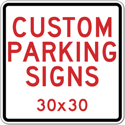 Click here to view larger image Custom Parking Sign - 30x30- Rust-Free Heavy-Gauge Aluminum Reflective Customized Parking Signs from STOPSignsAndMore.com
