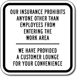 Click here to view larger image Our Insurance Prohibits Anyone Other Than Employees From Entering The Work Area Sign - 12x12 - Durable aluminum signs for car repair and Smog shops from STOP Signs And More