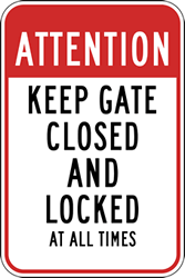 Click here to view larger image Attention Keep Gate Closed And Locked At All Times Signs - 12x18 - Reflective Rust-Free Heavy Gauge Aluminum Gate Signs