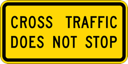 Click here to view larger image Cross Traffic Does Not Stop Warning Signs - 24x12 - Regulation Reflective Heavy-Gauge Aluminum Road Signs. This sign meets Federal MUTCD Sign specifications for the W4-4P Cross Traffic Does Not Stop Sign .