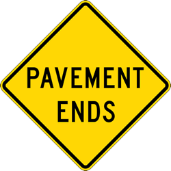 Click here to view larger image Pavement Ends Warning Signs - 24x24 - Regulation Reflective Rust-Free Heavy Gauge Aluminum Road Signs. This sign meets Federal MUTCD Sign specifications for the W8-3 Pavement Ends Warning Sign.