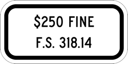 Click here to view larger image FTP-22-04 Florida State $250 Fine F.S. 318.14 Sign