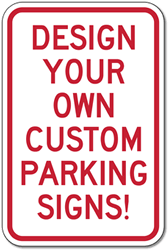 Click here to view larger image Design Your Own Custom Parking Signs constructed with Reflective Rust-Free Heavy Gauge Aluminum