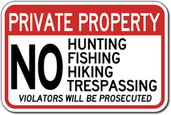 Click here to view larger image Private Property No Hunting Fishing Hiking Trespassing Violators Will Be Prosecuted Sign - 18x12 - Reflective heavy-gauge aluminum No Hunting Signs