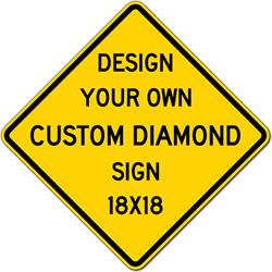 Click here to view larger image Design Your Own Custom Sign! Build Your Own Custom Signs - 18x18 Diamond Shape Sign