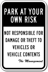 Click here to view larger image Reflective Park At Your Own Risk Not Responsible For Damage Or Theft To Vehicles Or Vehicle Contents Parking Lot Signs - 18x24