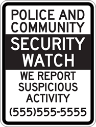Click here to view larger image Police And Community Security Watch We Report Suspicious Activities Signs with Custom Phone Number Added to Signs - 12x18 - Reflective Rust-Free Heavy Gauge Aluminum Neighborhood Crime Watch Signs