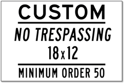 Click here to view larger image Custom No Trespassing Signs - 18x12 Size - Horizontal Rectangle - Powder-Coated and Oven Baked Enamel Rust-Free Aluminum Signs