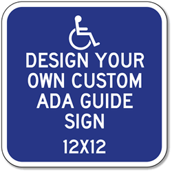 Click here to view larger image Design Your Own Custom ADA Guide Signs - 12x12 - Reflective Rust-Free Heavy Gauge Aluminum ADA Guide Signs