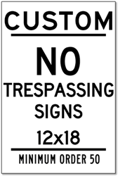 Click here to view larger image Design Your Own Custom No Trespassing Signs - 12x18 Size - Vertical Rectangle - Oven Baked Enamel Rust-Free Aluminum Signs