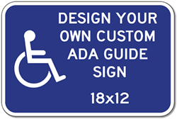 Click here to view larger image Design Your Own Custom ADA Guide Signs - 18x12- Reflective Rust-Free Heavy Gauge Aluminum ADA Guide Signs