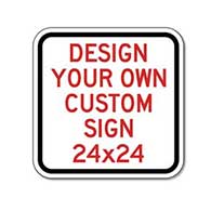 Design Your Own Custom Signs! Create Your Own Custom Reflective 24x24 Signs Online Now!