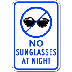 No Sunglasses At Night Sign - 12x18 - Reflective Rust-Free Heavy Gauge Aluminum Just like our Road Legal Children At Play Signs, but with a twist...