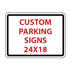 Custom Parking Sign - 24x18- Rust-Free Aluminum and Reflective Customized Parking Signs