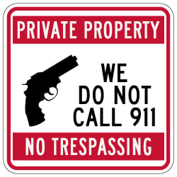 Private Property No Trespassing We Do Not Call 911 Sign - 18x18 | Private Property Signs rated for over 7 years no-fade service available at STOPSignsAndMore.com