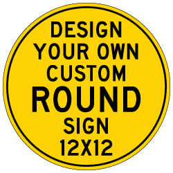 Design Your Own Custom 12x12 Round Signs - Rust-Free Heavy Gauge Reflective Aluminum