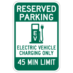 Reserved Parking 45 Minute Electric Vehicle Charging Sign - 12x18 - Made with Reflective Rust-Free Heavy Gauge Durable Aluminum available at STOPSignsAndMore.com