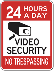 24 Hours A Day Video Security- Engineer Grade Reflective 24 Hours A Day Video Security No Trespassing Signs -18X24