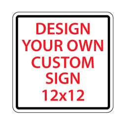 Custom Reflective Signs Online - 12x12 Size - Rust-free, heavy-gauge aluminum custom signs for many years of outdoor rated service