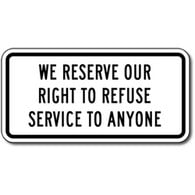 Restroom and Retail Store We Reserve Our Right to Refuse Service to Anyone Sign - 12x6 - Rugged .050 gauge aluminum sign for Indoor or Outdoor use