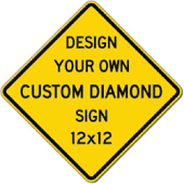 Custom Signs - 12x12 Size - Diamond Shape - Heavy Gauge Rust-Free Aluminum Reflective Signs