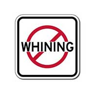 No Whining Sign Sign - 12x12 - Control unwanted Whining with this durable and reflective aluminum No Smoking Symbol Sign