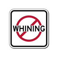 No Whining Sign Sign - 12x12 - Control unwanted Whining with this durable and reflective aluminum No Smoking Symbol Sign