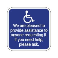 Ask For Assistance Guide Signs: We Are Pleased To Provide Assistance To Anyone Requesting It. If You Need Help,  Please Ask
