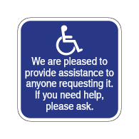 Ask For Assistance Guide Signs: We Are Pleased To Provide Assistance To Anyone Requesting It. If You Need Help,  Please Ask