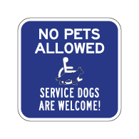 No Pets Allowed Service Animals Are Welcome Sign - 12x12 - available at STOPSignsAndMore.com