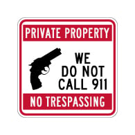 Private Property No Trespassing We Do Not Call 911 Sign - 18x18 | Private Property Signs rated for over 7 years no-fade service available at STOPSignsAndMore.com