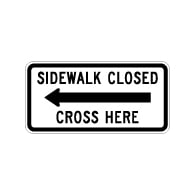 MUTCD R9-11a Sidewalk Closed Cross Here Sign - Left Arrow - 24x12 - Made with 3M Engineer Grade Reflective Sheeting Rust-Free Heavy Gauge Durable Aluminum available at STOPSignsAndMore.com