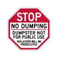 STOP No Dumping Dumpster Not For Public Use Sign - 18x18 - Made with Reflective Rust-Free Heavy Gauge Durable Aluminum. Buy No Dumping Signs,  Video Surveillance Signs and Security Signs from StopSignsandMore.com