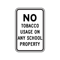 No Tobacco Usage On Any School Property Sign - 12x18- Reflective heavy-gauge (.063) School Property Signs