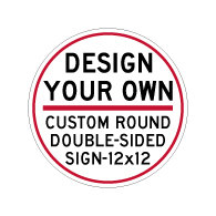 Custom Double-Sided Reflective Round Signs Online - 12x12 Size - Rust-free, heavy-gauge aluminum custom signs for many years of outdoor rated service