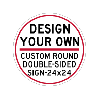 Design Your Own Custom Double-Sided Round Signs! Create Your Own Custom Reflective 24x24 Signs Online Now!