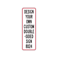 Design Your Own Custom Double-Sided Reflective Signs - 8x24 Size - Vertical Rectangle - Reflective Rust-Free Heavy Gauge Aluminum Signs
