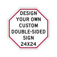 Design Your Own Custom Double-Sided Octagon Signs! Create Your Own Custom Reflective 24x24 Signs Online Now!