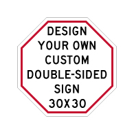 Design Your Own Custom Double-Sided Octagon Signs! Create Your Own Custom Reflective 30x30 Signs Online Now!