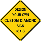 Design Your Own Custom Sign! Build Your Own Custom Signs - 18x18 Diamond Shape Sign